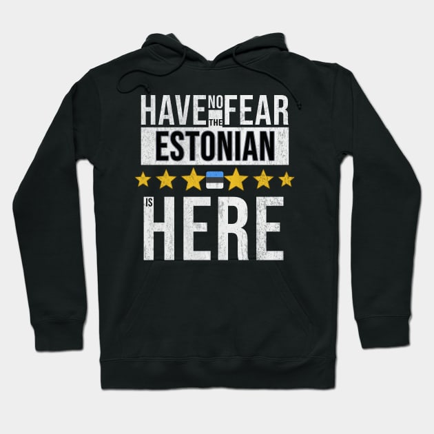 Have No Fear The Estonian Is Here - Gift for Estonian From Estonia Hoodie by Country Flags